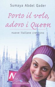 Copertina di 'Porto il velo, adoro i Queen', libro di Sumaya Abdel Qader.